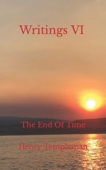 Writings VI: The End Of Time