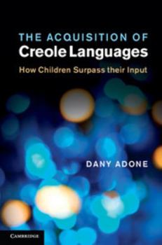 Hardcover The Acquisition of Creole Languages: How Children Surpass Their Input Book