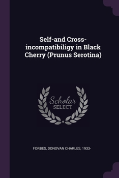 Paperback Self-and Cross-incompatibiligy in Black Cherry (Prunus Serotina) Book