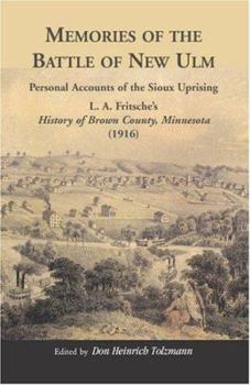 Paperback Memories of the Battle of New Ulm: Personal Accounts of the Sioux Uprising. L. A. Fritsche's History of Brown County, Minnesota (1916) Book