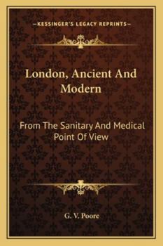 London (ancient and Modern): From the Sanitary and Medical Point of View