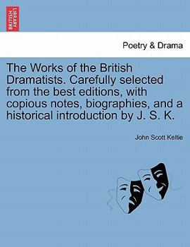 Paperback The Works of the British Dramatists. Carefully selected from the best editions, with copious notes, biographies, and a historical introduction by J. S Book