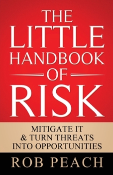 Paperback The Little Handbook of Risk: Mitigate it & turn threats into opportunities Book