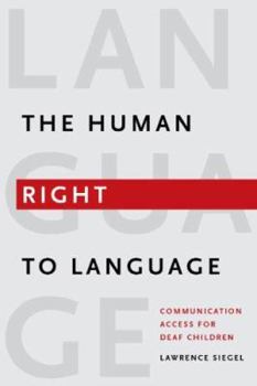 Hardcover The Human Right to Language: Communication Access for Deaf Children Book