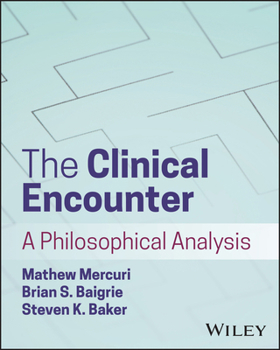The Clinical Encounter: A Philosophical Analysis