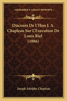 Discours De L'Hon J. A. Chapleau Sur L'Execution De Louis Riel (1886)