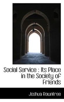 Social Service : Its Place in the Society of Friends