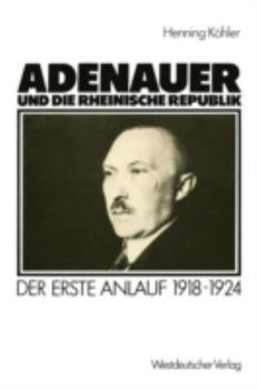 Paperback Adenauer Und Die Rheinische Republik: Der Erste Anlauf 1918-1924 [German] Book