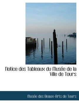 Paperback Notice Des Tableaux Du Musace de La Ville de Tours [Large Print] Book
