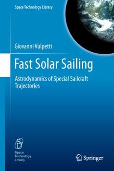 Fast Solar Sailing: Astrodynamics of Special Sailcraft Trajectories - Book #30 of the Space Technology Library