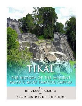 Paperback Tikal: The History of the Ancient Maya's Famous Capital Book