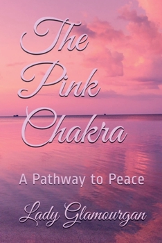 Paperback The Pink Chakra: A Pathway to Peace Book