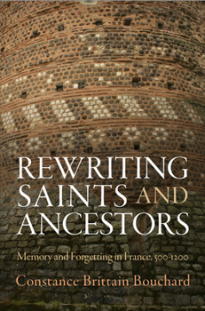 Hardcover Rewriting Saints and Ancestors: Memory and Forgetting in France, 5-12 Book