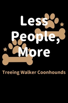 Paperback Less People, More Treeing Walker Coonhounds: Journal (Diary, Notebook) Funny Dog Owners Gift for Treeing Walker Coonhound Lovers Book