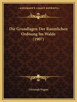 Paperback Die Grundlagen Der Raumlichen Ordnung Im Walde (1907) [German] Book