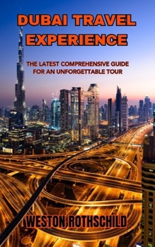 Paperback Dubai Travel Experience: The Latest Comprehensive Guide for an Unforgettable Tour Book