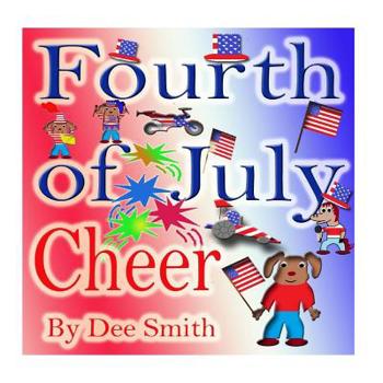 Paperback Fourth of July Cheer: A Rhyming Picture Book for Children about the Fourth of July, July 4th Cheer and Family Fun on the Fourth of July Book