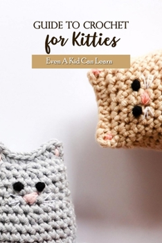 Paperback Guide To Crochet for Kitties: Even A Kid Can Learn Book