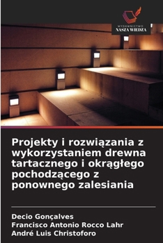 Projekty i rozwiazania z wykorzystaniem drewna tartacznego i okraglego pochodzacego z ponownego zalesiania (Polish Edition)