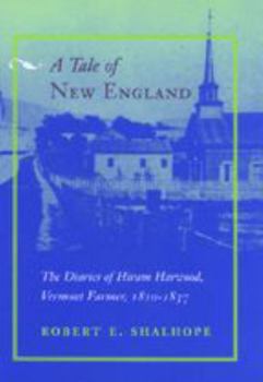 Hardcover A Tale of New England: The Diaries of Hiram Harwood, Vermont Farmer, 1810-1837 Book