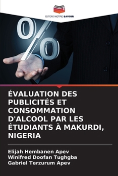 Paperback Évaluation Des Publicités Et Consommation d'Alcool Par Les Étudiants À Makurdi, Nigeria [French] Book