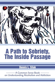 Paperback A Path to Sobriety, the Inside Passage: A Common Sense Book on Understanding Alcoholism and Addiction Book