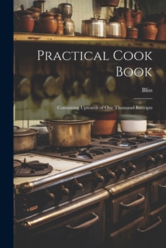 Paperback Practical Cook Book: Containing Upwards of One Thousand Receipts Book