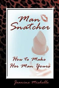 Paperback Man-Snatcher: How to Make Her Man Yours Book