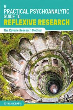 Paperback A Practical Psychoanalytic Guide to Reflexive Research: The Reverie Research Method Book