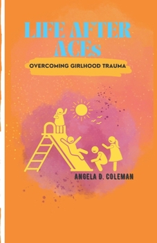 Paperback Life After ACEs: Overcoming Girlhood Trauma Book