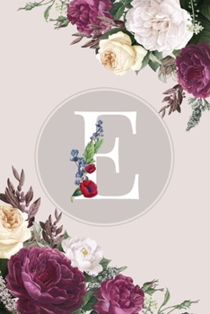 E: Monogram Initial E Notebook Elegant Pretty Cute Flowers Blank Lined Paper Journal Present for Women and Girls