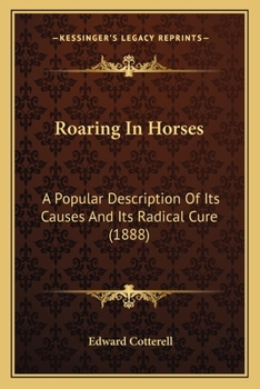 Paperback Roaring In Horses: A Popular Description Of Its Causes And Its Radical Cure (1888) Book