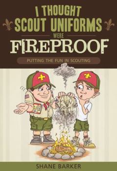 Paperback I Thought Scout Uniforms Were Fireproof!: Putting the Fun in Scouting Book