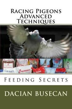 Paperback Racing Pigeons Advanced Techniques: Feeding Secrets Book