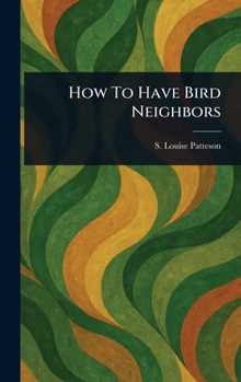 Hardcover How To Have Bird Neighbors Book