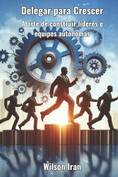 Paperback Delegar para Crescer: A arte de construir líderes e equipes autônomas [Portuguese] Book