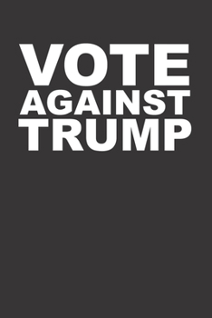Vote Against Trump 120 Page Notebook Lined Journal