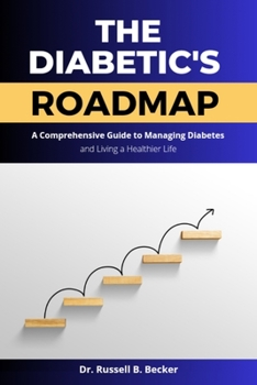 Paperback The Diabetic's Roadmap: A Comprehensive Guide to Managing Diabetes and Living a Happier Life Book