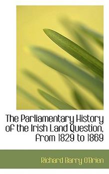 Paperback The Parliamentary History of the Irish Land Question, from 1829 to 1869 Book