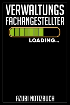 Verwaltungsfachangestellter Loading… Azubi Notizbuch: 120 Seiten Liniert im Format A5 (6x9 Zoll) mit Soft Cover Glänzend. (German Edition)