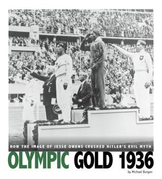 Olympic Gold 1936: How the Image of Jesse Owens Crushed Hitler's Evil Myth - Book  of the Captured History Sports