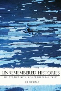 Paperback Unremembered Histories: Six stories with a supernatural twist Book