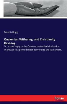 Paperback Quakerism Withering, and Christianity Reviving: Or, a brief reply to the Quakers pretended vindication. In answer to a printed sheet deliver'd to the Book