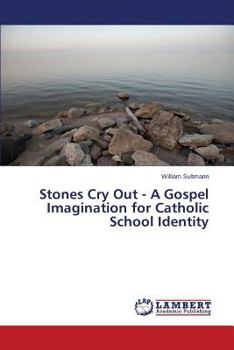 Paperback Stones Cry Out - A Gospel Imagination for Catholic School Identity Book