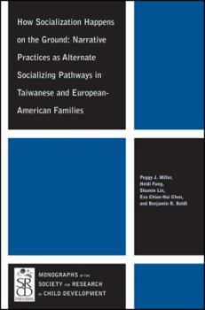 Paperback How Socialization Happens on the Ground: Narrative Practices as Alternate Socializing Pathways in Taiwanese and European-American Families Book