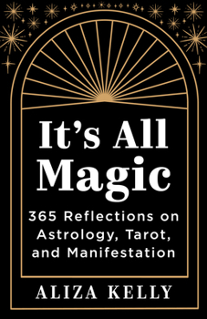 Paperback It's All Magic: 365 Reflections on Astrology, Tarot, and Manifestation Book