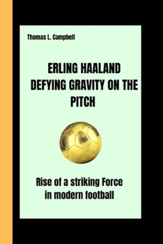 ERLING HAALAND DEFYING GRAVITY ON THE PITCH: Rise of a striking Force in Modern football B0CP81K7V5 Book Cover