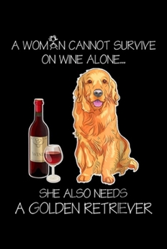 Paperback A Womn Cannot Survive On Wine Alone? she also needs a golden retriever: A Woman Cannot Survive On Wine Alone Dog Lover Gift Journal/Notebook Blank Lin Book