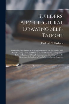 Paperback Builders' Architectural Drawing Self-taught [microform]: Containing Descriptions of Drawing Instruments and Accessories, With Rules for Using Them, an Book