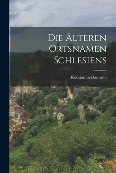 Paperback Die älteren Ortsnamen Schlesiens [German] Book